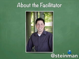 About the Facilitator




               @steinman
 