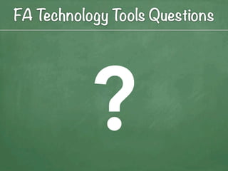 FA Technology Tools Questions




           ?
 