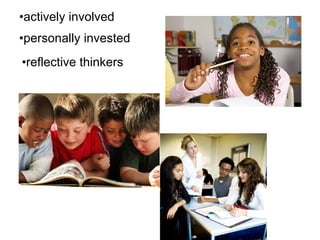 actively involved personally invested reflective thinkers 