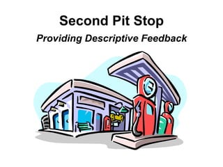 Second Pit Stop Providing Descriptive Feedback 