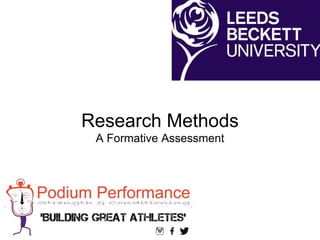 Research Methods
A Formative Assessment
 