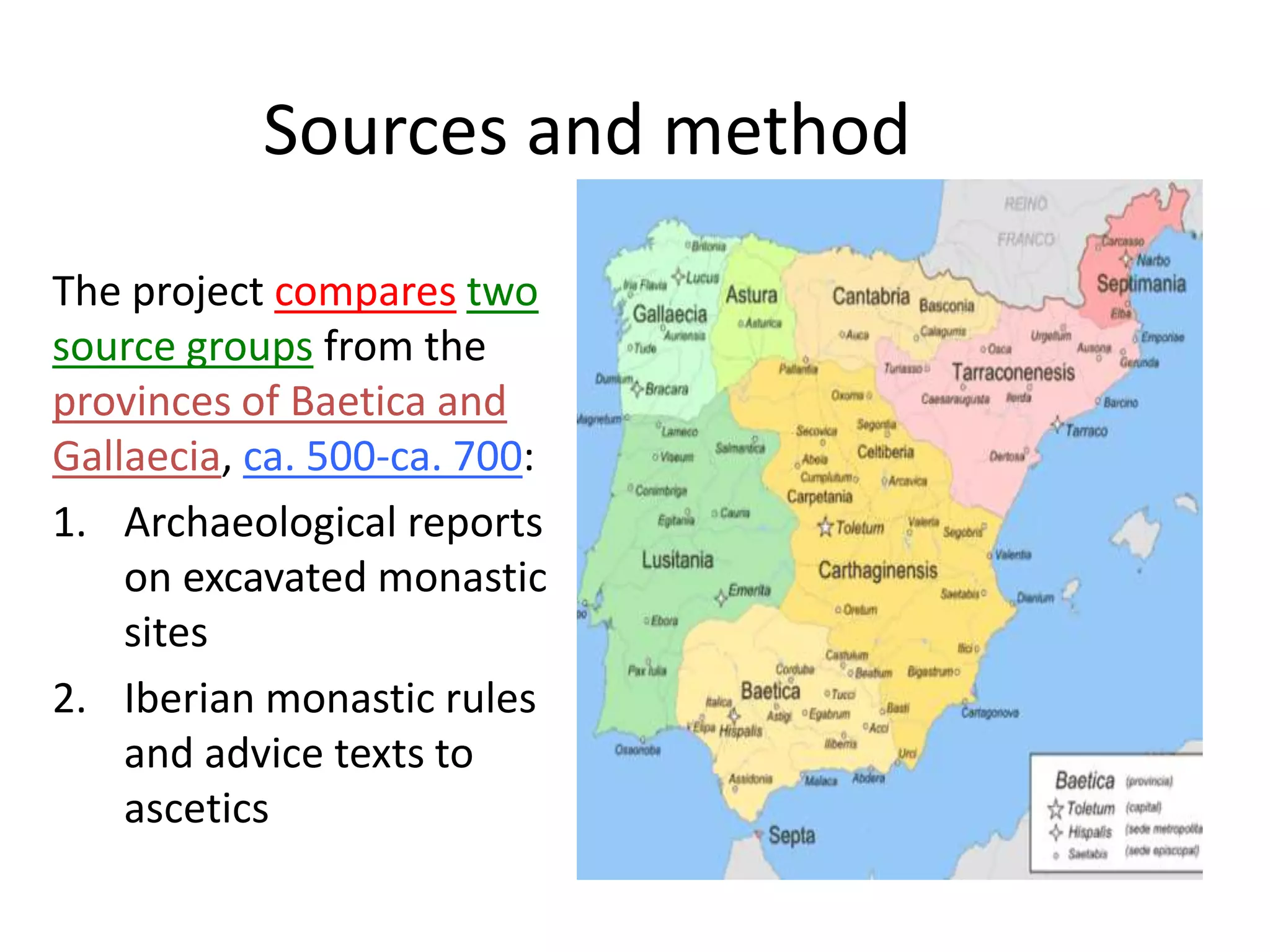 Sources and method
The project compares two
source groups from the
provinces of Baetica and
Gallaecia, ca. 500-ca. 700:
1. Archaeological reports
on excavated monastic
sites
2. Iberian monastic rules
and advice texts to
ascetics