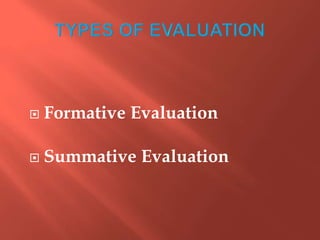  Formative Evaluation
 Summative Evaluation
 