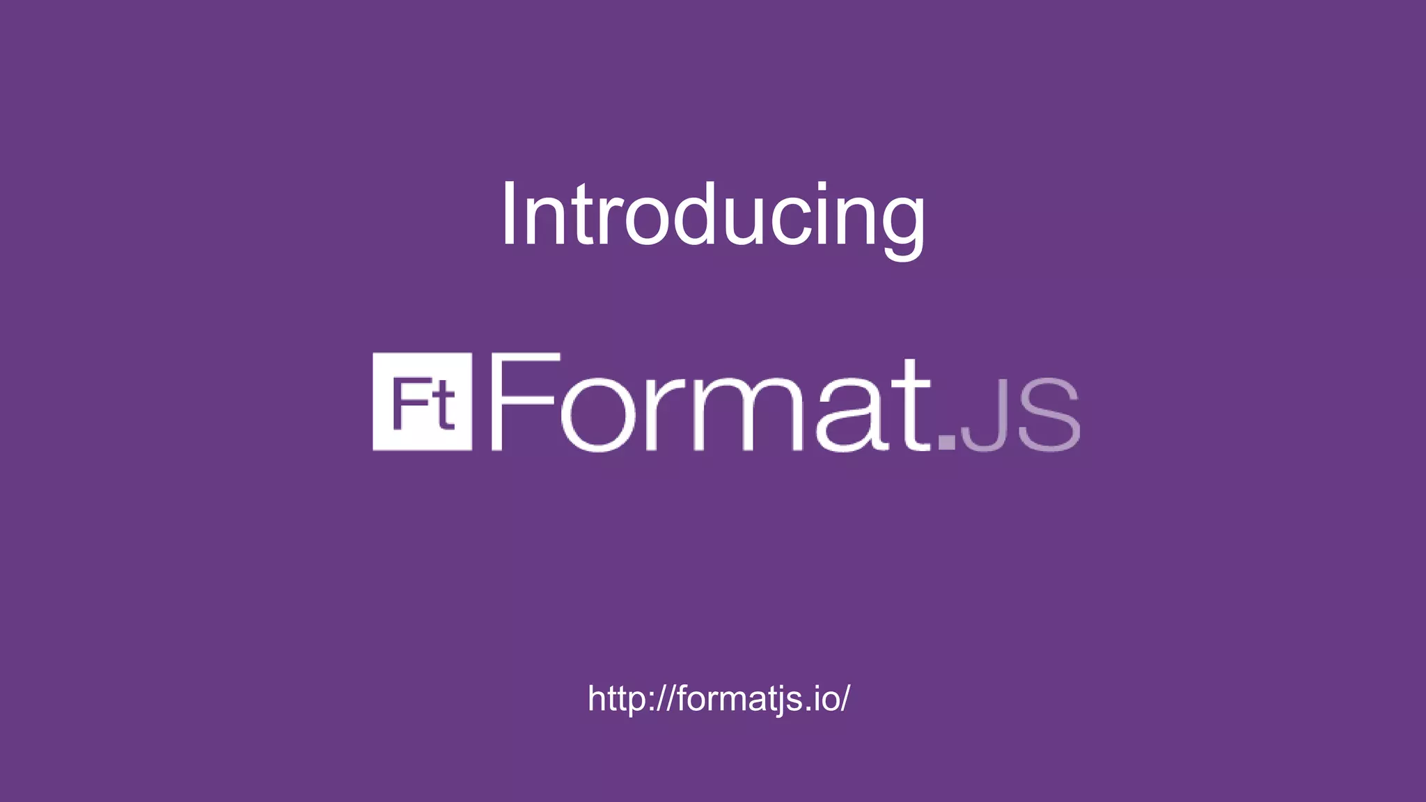 Introducing 
http://formatjs.io/ 
 