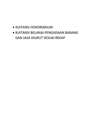  KUITANSI HONORARIUM
 KUITANSI BELANJA PENGADAAN BARANG
DAN JASA DIURUT SESUAI REKAP
 