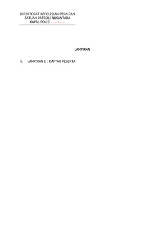 DIREKTORAT KEPOLISIAN PERAIRAN
SATUAN PATROLI NUSANTARA
KAPAL POLISI ......-......
LAMPIRAN
5. LAMPIRAN E : DAFTAR PESERTA
 