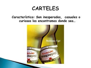 Característica: Son inesperados,  casuales o curiosos los encontramos donde sea…CARTELES 