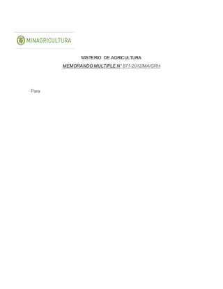 MISTERIO DE AGRICULTURA
MEMORANDO MULTIPLE N° 871-2012/MA/GRH
Para
 