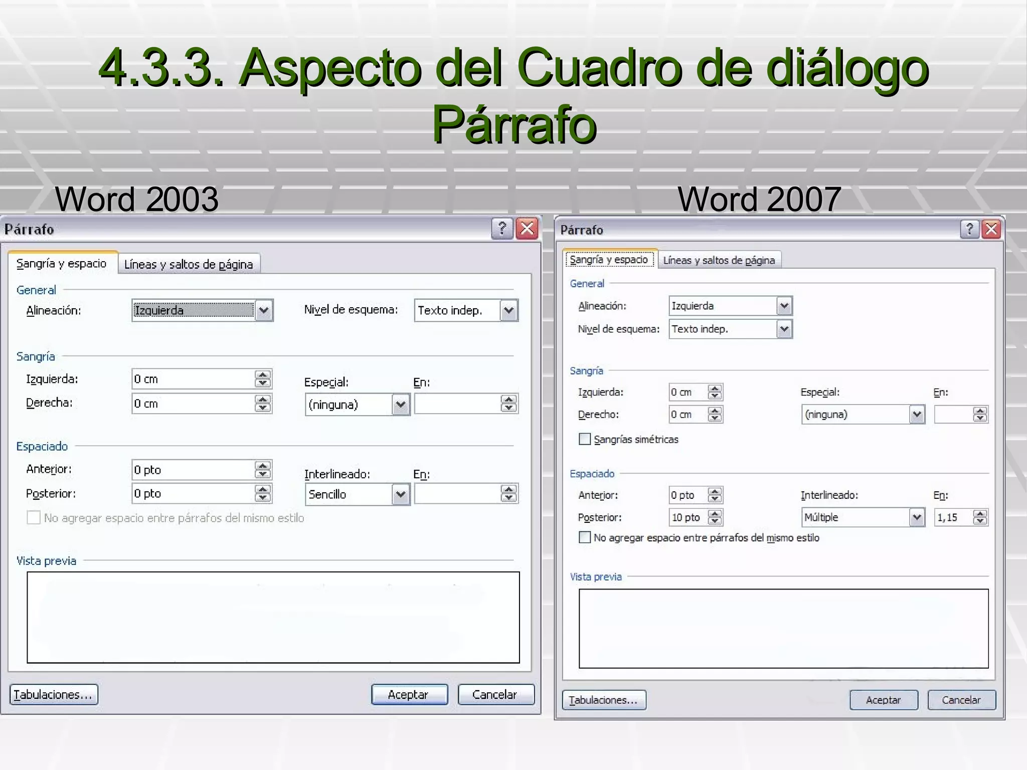 4.3.3. Aspecto del Cuadro de diálogo Párrafo Word 2003 Word 2007 