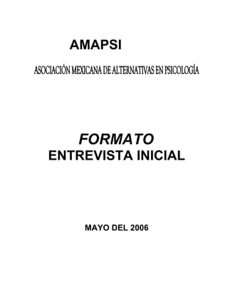 AMAPSI
FORMATO
ENTREVISTA INICIAL
MAYO DEL 2006
 
