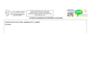 SECUENCIA DE EXPERIENCIAS DE APRENDIZAJE Y EVALUACION
TIEMPO DE EJECUCION: DESDE _26/05/2025 HASTA : _26/06/25
ATIVIDAD:
U.E.C "SAN ENRIQUE DE OSSO"
Inscrito en el MPPE P12500705
Email: sanenriquestj@gmail.com
Teléf. 0412-3338235
COORD. DE CONTROL DE ESTUDIO Y EVALUACION
EDUCACION INICIAL – PRIMARIA – MEDIA GENERAL
PLANIFICACION DE APRENDIZAJE BASADO EN PROYECTO (ABP)
AÑO ESCOLAR 2024 – 2025
 
