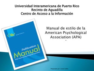 Preparado por: Lizzie Colón
Universidad Interamericana de Puerto Rico
Recinto de Aguadilla
Centro de Acceso a la Información
 