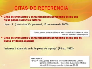 CITAS DE REFERENCIA
 Citas de entrevistas y comunicaciones personales de las que

no se posea evidencia material
López, L...