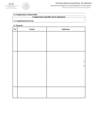 TECNOLÓGICO NACIONAL DE MÉXICO
Secretaría Académica, de Investigación e Innovación
Dirección de Docencia e Innovación Educativa
4. Competencia a desarrollar
Competencia específica de la asignatura
5. Competencias previas
6. Temario
No. Temas Subtemas
y
y
 