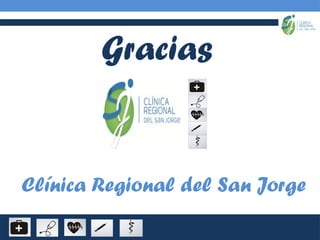 Gracias
Clínica Regional del San Jorge
 