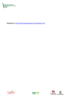 Anexos en: http://lostecnologosdelaciencia4.blogspot.com/
 
