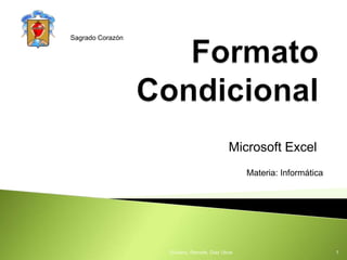 Formato Condicional Microsoft Excel Giuliano, Ramells, DiazUboe 1 Sagrado Corazón Materia: Informática 