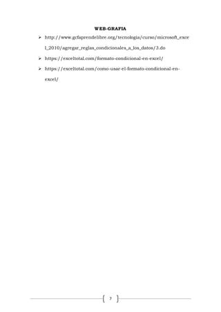 7
WEB-GRAFIA
 http://www.gcfaprendelibre.org/tecnologia/curso/microsoft_exce
l_2010/agregar_reglas_condicionales_a_los_datos/3.do
 https://exceltotal.com/formato-condicional-en-excel/
 https://exceltotal.com/como-usar-el-formato-condicional-en-
excel/
 