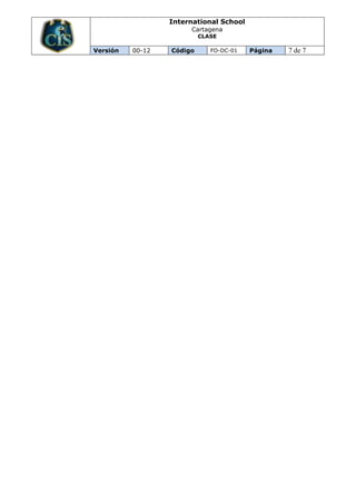 International School
Cartagena
CLASE
Versión 00-12 Código FO-DC-01 Página 7 de 7
 