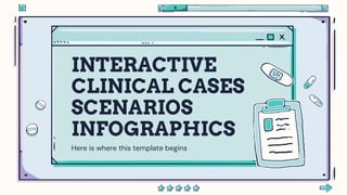 INTERACTIVE
CLINICAL CASES
SCENARIOS
INFOGRAPHICS
Here is where this template begins
 