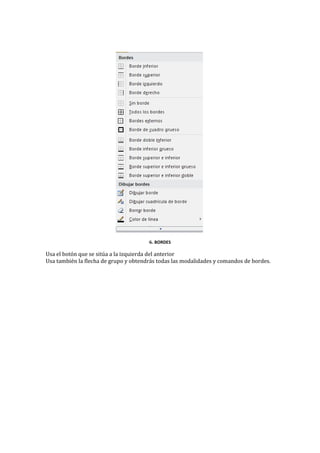 6. BORDES

Usa el botón que se sitúa a la izquierda del anterior
Usa también la flecha de grupo y obtendrás todas las modalidades y comandos de bordes.

 