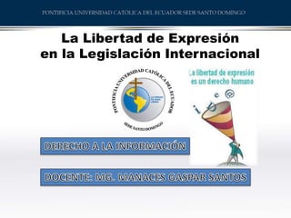 La Libertad de Expresión
en la Legislación Internacional
 