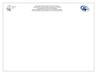 SECRETARÍA DE EDUCACIÓN PÚBLICA DE HIDALGO
SECRETARÌA DE EDUCACIÒN MEDIA SUPERIOR Y SUPERIOR
DEPARTAMENTO DE EDUCACIÒN NORMAL
DIRECCIÓN GENERAL DE FORMACIÓN Y SUPERACIÓN DOCENTE
ESCUELA NORMAL SUPERIOR PÚBLICA DEL ESTADO DE HIDALGO
 