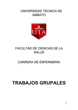 41
UNIVERSIDAD TECNICA DE
AMBATO
FACULTAD DE CIENCIAS DE LA
SALUD
CARRERA DE ENFERMERÌA
TRABAJOS GRUPALES
 