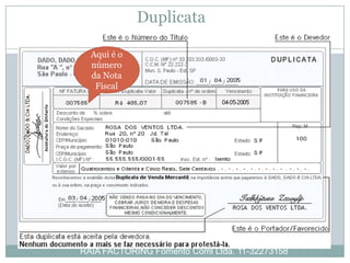 Duplicata

  Aqui é o
  número
  da Nota
   Fiscal




RAIA FACTORING Fomento Coml Ltda. 11-32273158
 