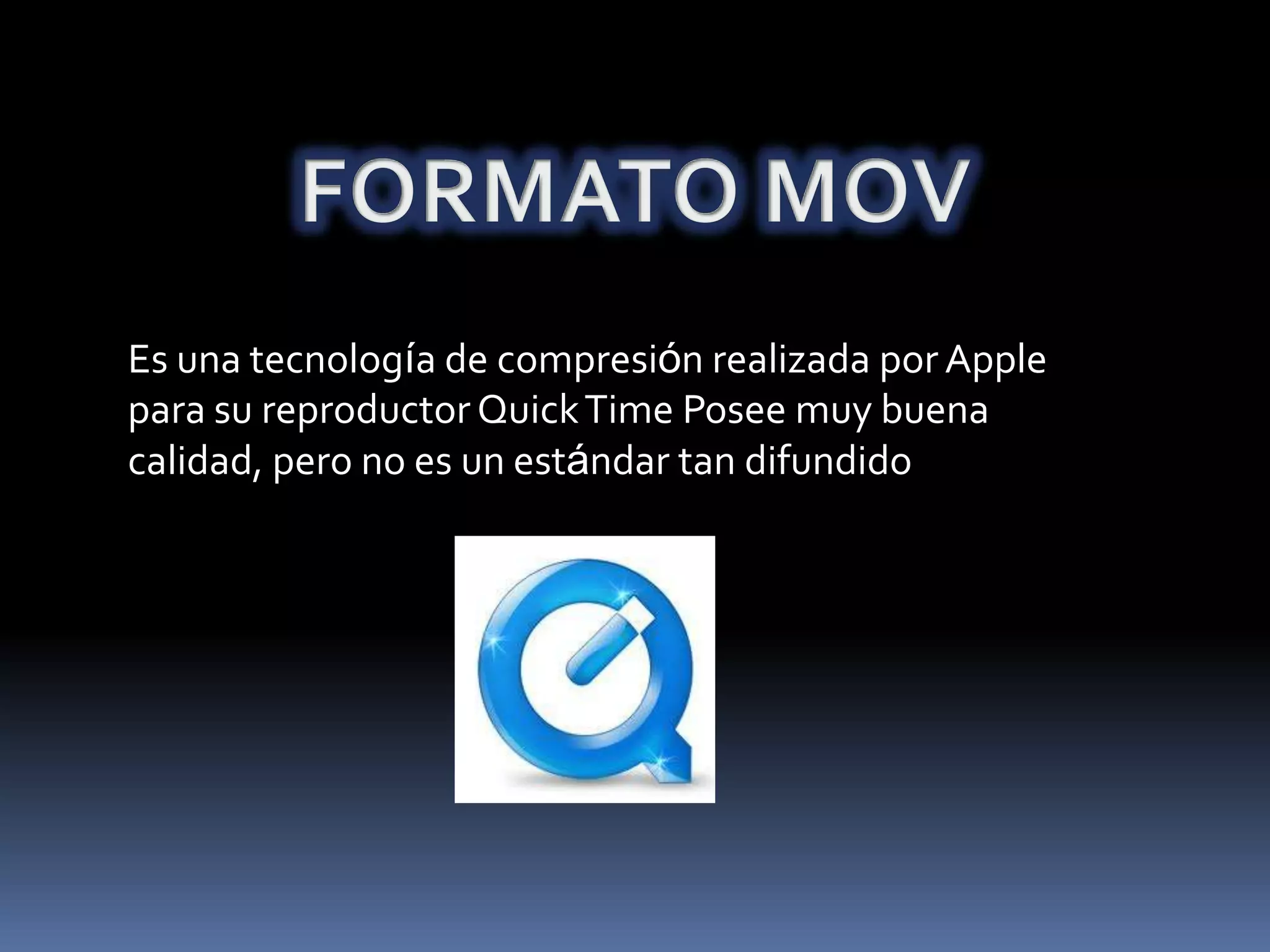Es una tecnología de compresión realizada por Apple
para su reproductor Quick Time Posee muy buena
calidad, pero no es un estándar tan difundido