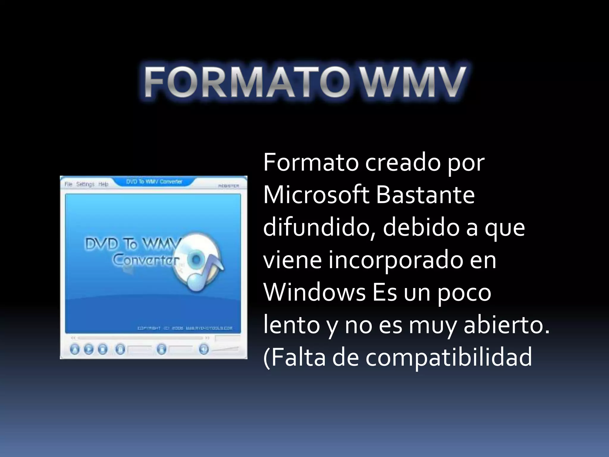 Formato creado por
Microsoft Bastante
difundido, debido a que
viene incorporado en
Windows Es un poco
lento y no es muy abierto.
(Falta de compatibilidad