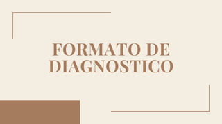 FORMATO DE
DIAGNOSTICO
 