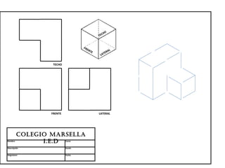 HO
                                             TEC


                                   FR
                                     EN
                                        TE         AL
                                                TER
                                              LA


                  TECHO




                 FRENTE                      LATERAL




         Colegio MARSellA
Nombre         i.e.D      Curso


Descripción               Escala


Asignatura                Fecha
 