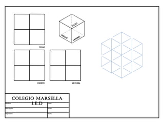 HO
                                             TEC


                                   FR
                                     EN
                                        TE         AL
                                                TER
                                              LA


                  TECHO




                 FRENTE                      LATERAL




         Colegio MARSellA
Nombre         i.e.D      Curso


Descripción               Escala


Asignatura                Fecha
 
