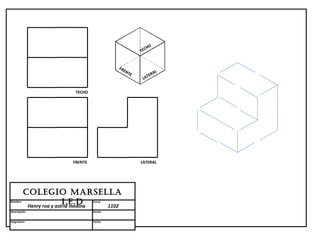 HO
                                                    TEC


                                          FR
                                            EN
                                               TE         AL
                                                       TER
                                                     LA


                         TECHO




                        FRENTE                      LATERAL




         Colegio MARSellA
Nombre                   i.e.D   Curso
          Henry roa y astrid medina 1102
Descripción                      Escala


Asignatura                       Fecha
 