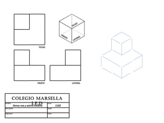 HO
                                                    TEC


                                          FR
                                            EN
                                               TE         AL
                                                       TER
                                                     LA


                         TECHO




                        FRENTE                      LATERAL




         Colegio MARSellA
Nombre                    i.e.D  Curso
         Henry roa y astrid medina 1102
Descripción                      Escala


Asignatura                       Fecha
 