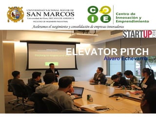 ELEVATOR PITCH
Álvaro Echevarría
Aceleramos el surgimiento y consolidación de empresas innovadoras
 