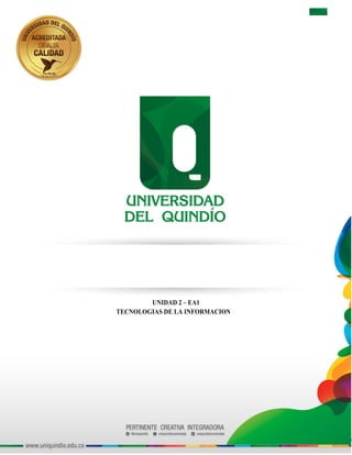 www.uniquindio.edu.co
UNIDAD 2 – EA1
TECNOLOGIAS DE LA INFORMACION
 