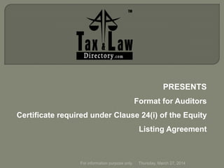 PRESENTS
Format for Auditors
Certificate required under Clause 24(i) of the Equity
Listing Agreement
Thursday, March 27, 2014For information purpose only.
 