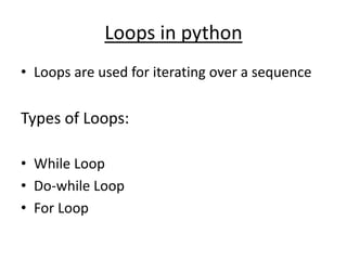 For loop
• Syntax:
for val in sequence:
Loop body
 