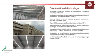 TERMINALES LOGÍSTICOS 
DE COLOMBIA 
Características de las bodegas 
Mezzanines con placa de entrepiso de acero/concreto y capacidad 
portante de (1 ton/m2). 
Cerramientos laterales con muros en mampostería hasta 3 mts y 
luego lámina tipo trapezoidal hasta cubierta. 
Cubiertas mixtas en lámina metálica y cubierta de poliéster 
reforzado con fibra de vidrio. 
Disponibilidad de agua potable mediante acometida de 1 1/4”. 
Energía trifásica con 25 KVA por cada 1.000 m2 de módulo básico de 
la bodega y totalizador en el tablero de entrada. 
Gabinetes contra incendio al exterior y disponibilidad de acceso de 
cada bodega al sistema general de la red contra incendio. 
Canalización de comunicaciones con disponibilidad de conexión 
con cualquier empresa de comunicaciones. 
Servicios públicos: Acueducto con Aguas de Cartagena y energía 
con Electricaribe. 
 