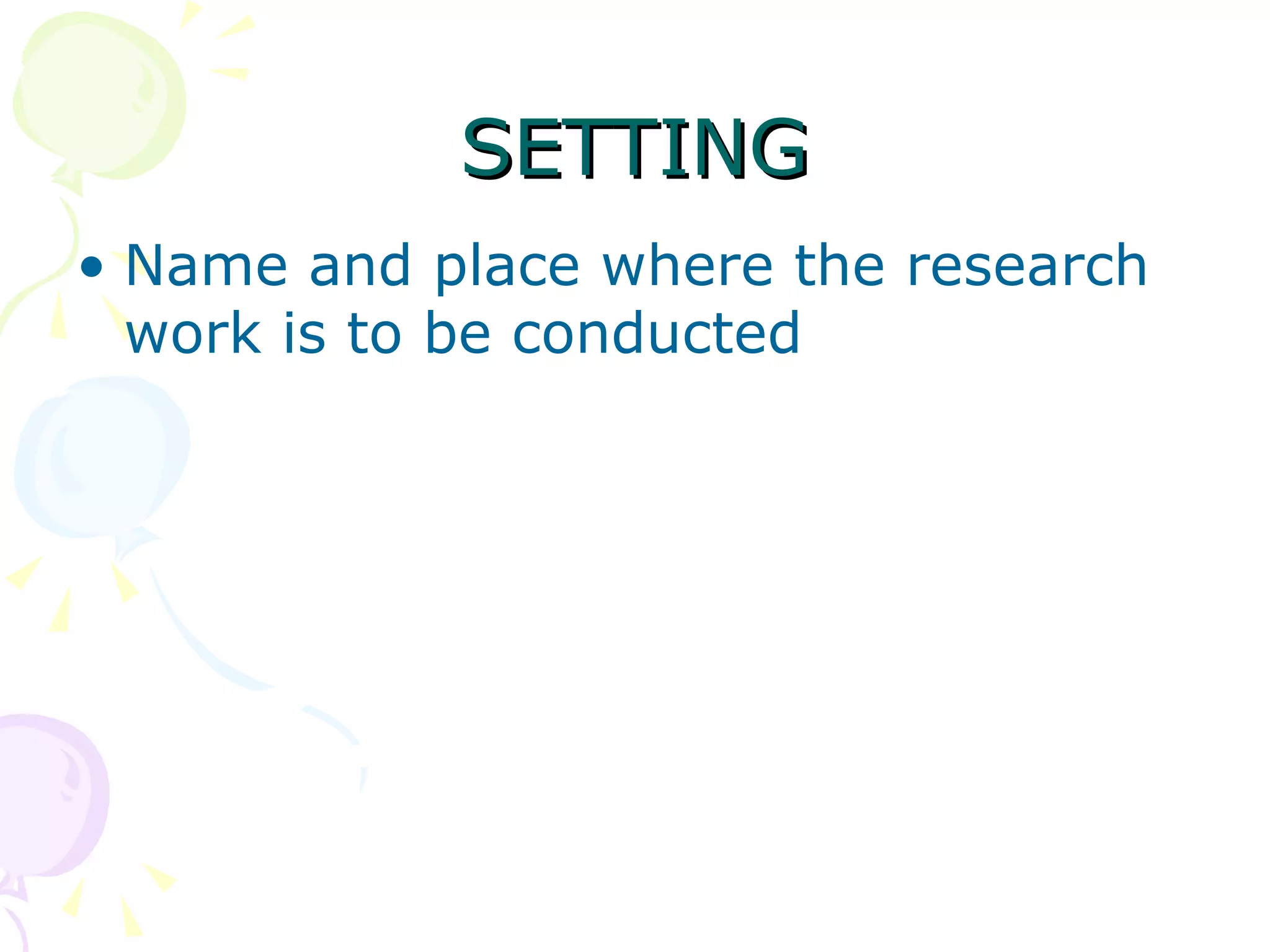 SETTING Name and place where the research work is to be conducted 