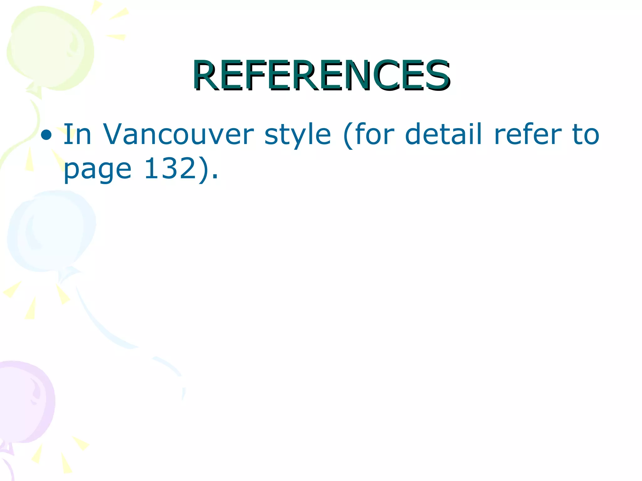 REFERENCES In Vancouver style (for detail refer to page 132). 