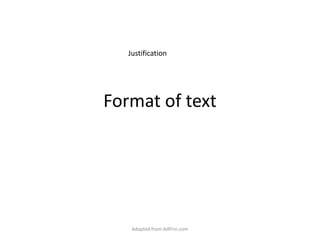 Format of text Justification Adapted from AdPrin.com 