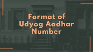 Format of
Udyog Aadhar
Number




 