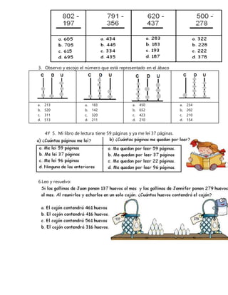 3. Observo y escojo el número que está representado en el ábaco
a. 213
b. 520
c. 311
d. 513
a. 183
b. 142
c. 320
d. 211
a. 450
b. 652
c. 423
d. 210
a. 234
b. 202
c. 210
d. 154
4Y 5. Mi libro de lectura tiene 59 páginas y ya me leí 37 páginas.
6.Leo y resuelvo:
 