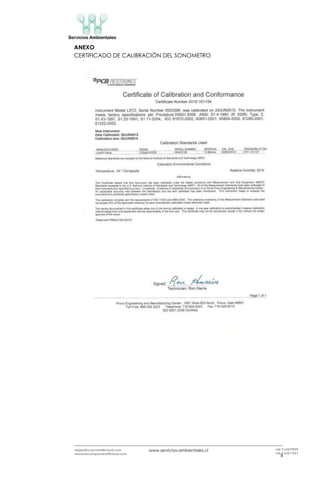 www.servicios-ambientales.cl
8
alejandro.reyman@icloud.com
mauriciocamposvera@icloud.com
+56 9 63579959
+56 9 63517691
ANEXO
CERTIFICADO DE CALIBRACIÓN DEL SONOMETRO
 