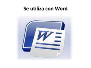 Se utiliza con Word