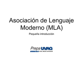 Asociación de Lenguaje
Moderno (MLA)
Pequeña introducción
 