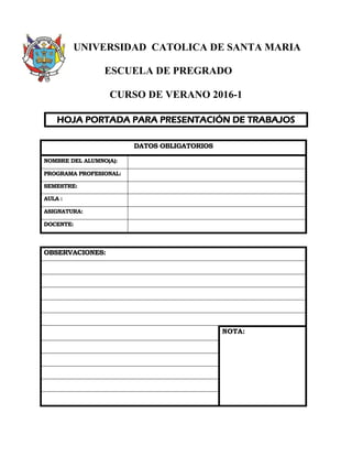 UNIVERSIDAD CATOLICA DE SANTA MARIA
ESCUELA DE PREGRADO
CURSO DE VERANO 2016-1
HOJA PORTADA PARA PRESENTACIÓN DE TRABAJOS
...